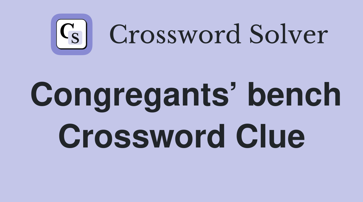 Congregants’ bench Crossword Clue