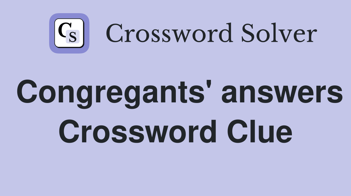 Congregants' answers Crossword Clue