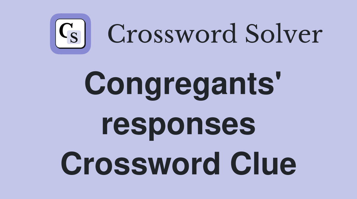 Congregants' responses Crossword Clue