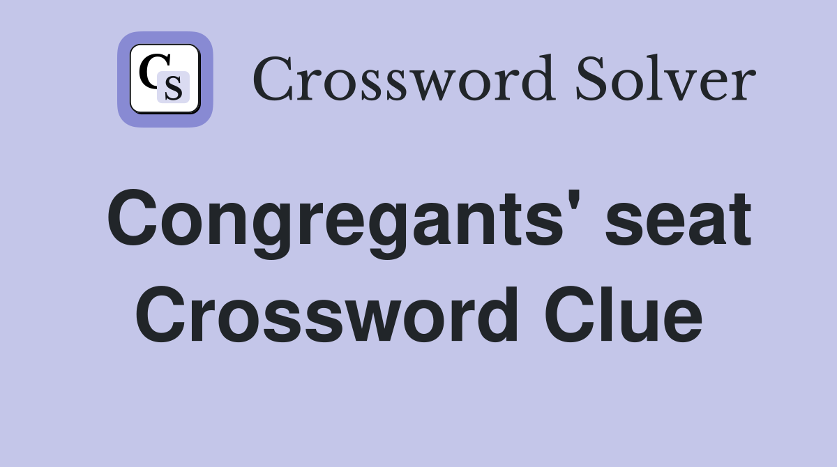 Congregants' seat Crossword Clue