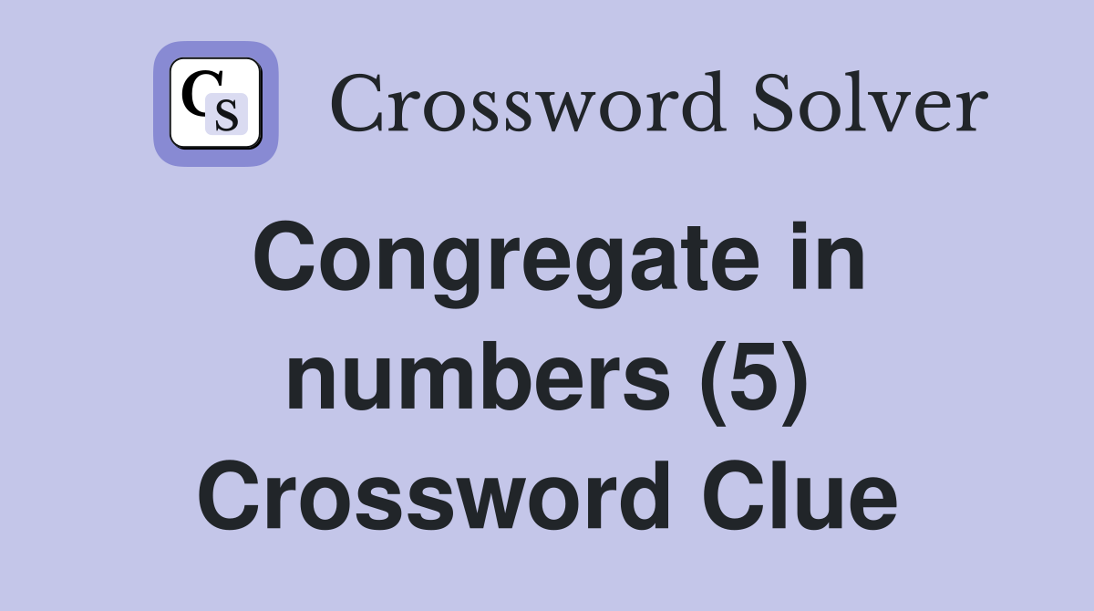 Congregate in numbers (5) Crossword Clue