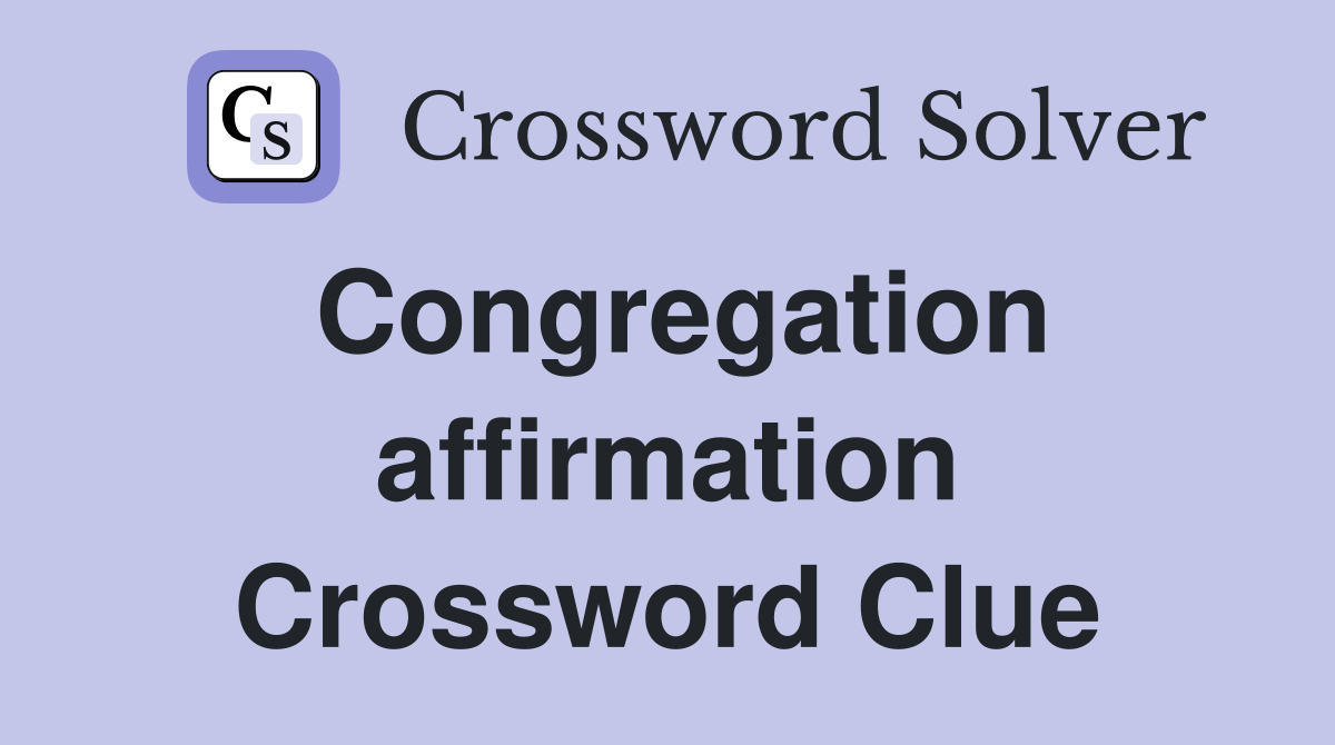 Congregation affirmation Crossword Clue