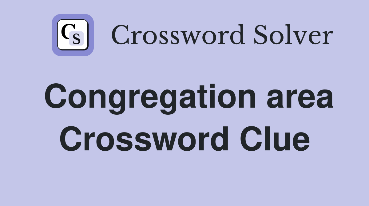 Congregation area Crossword Clue