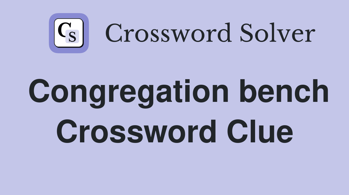 Congregation bench Crossword Clue