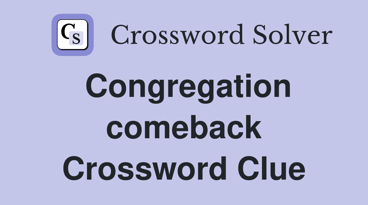 Congregation comeback Crossword Clue