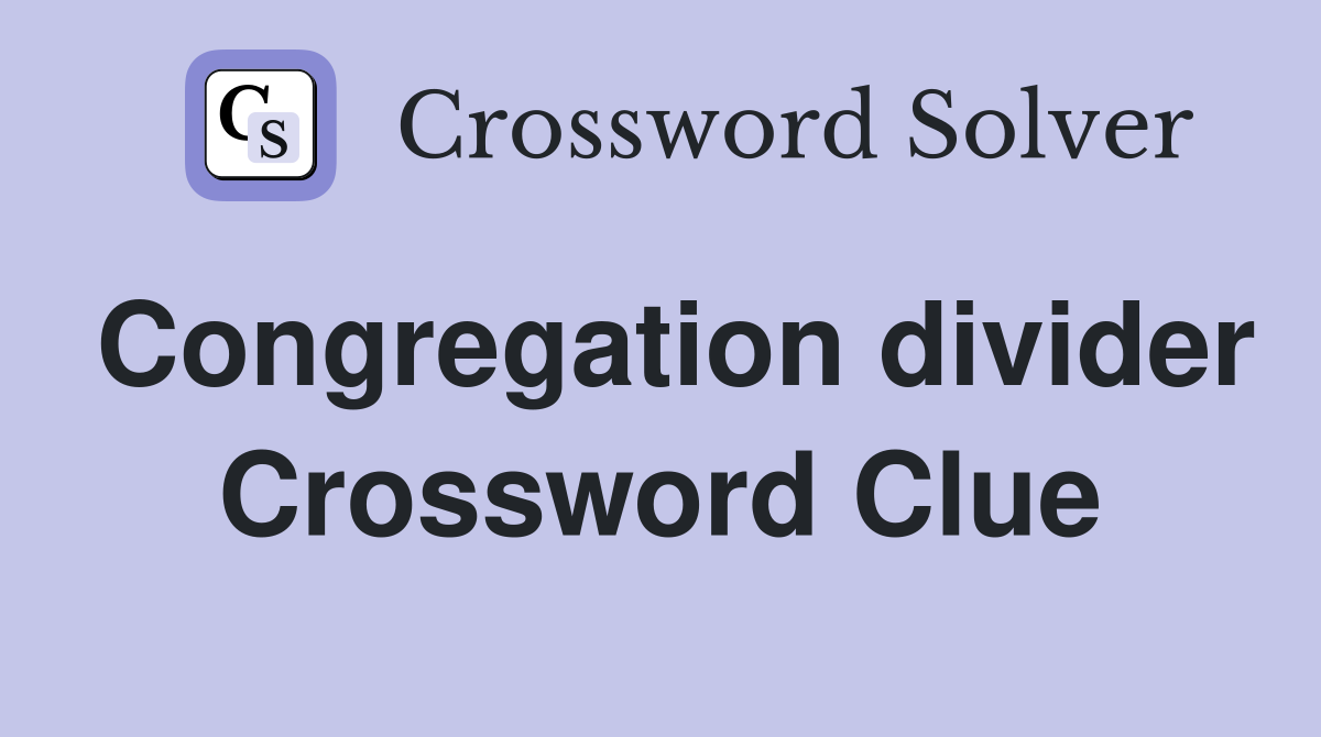 Congregation divider Crossword Clue