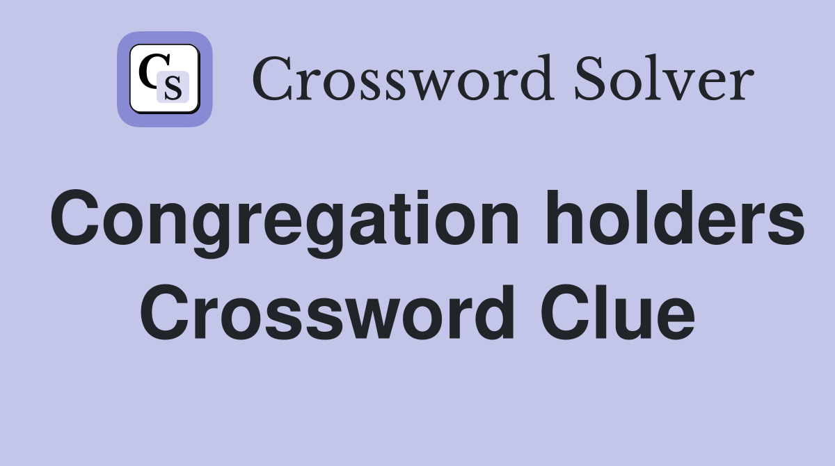 Congregation holders Crossword Clue