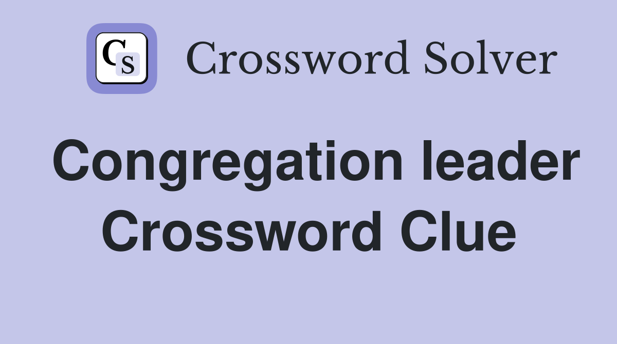 Congregation leader Crossword Clue