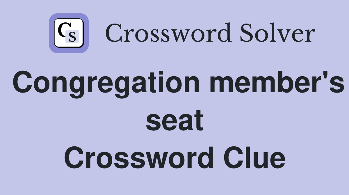 Congregation member's seat Crossword Clue