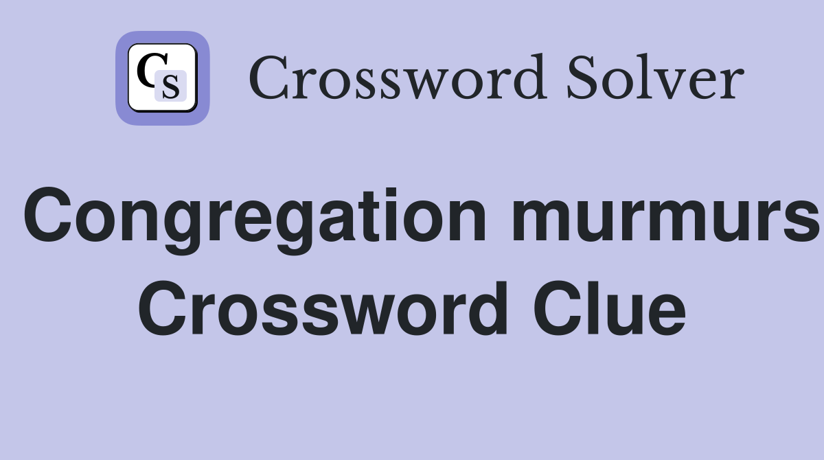 Congregation murmurs Crossword Clue