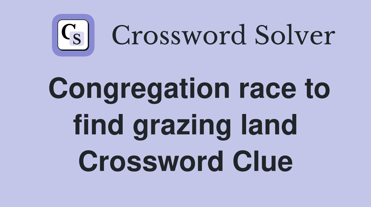 Congregation race to find grazing land Crossword Clue