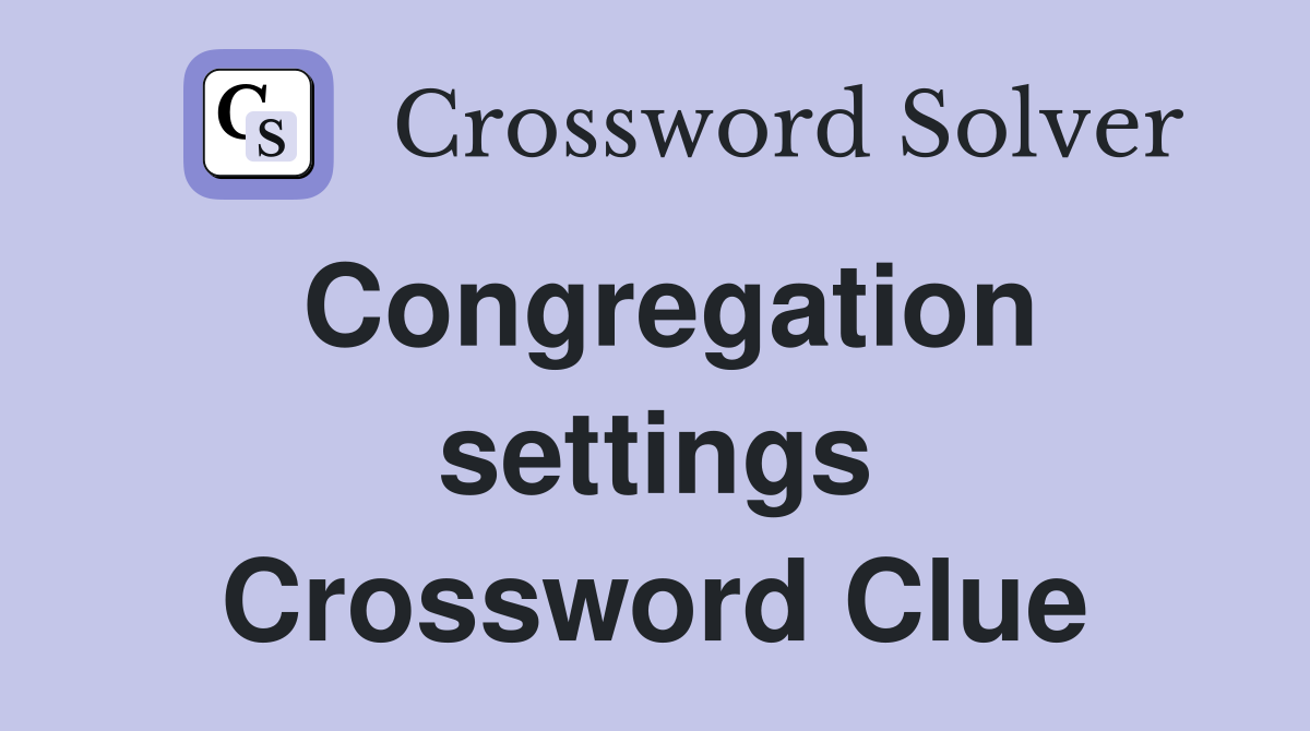 Congregation settings Crossword Clue
