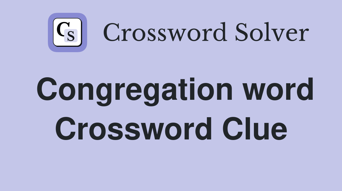 Congregation word Crossword Clue
