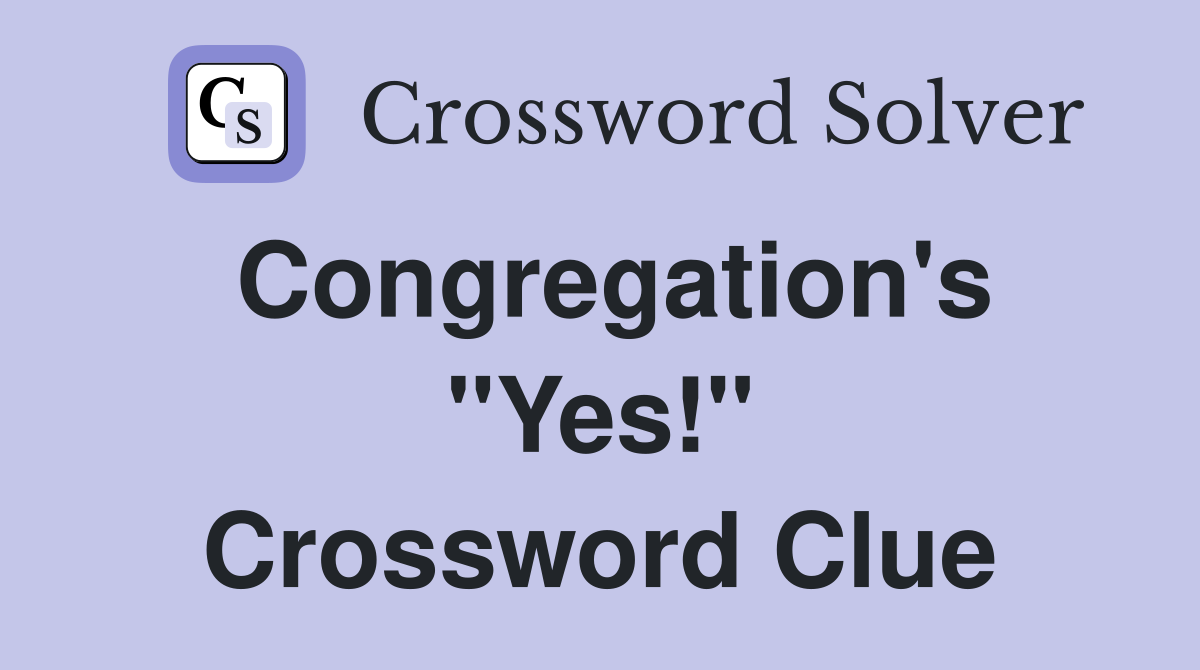 Congregation's "Yes!" Crossword Clue