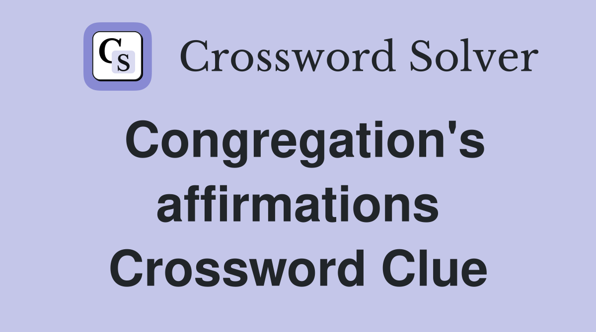 Congregation's affirmations Crossword Clue