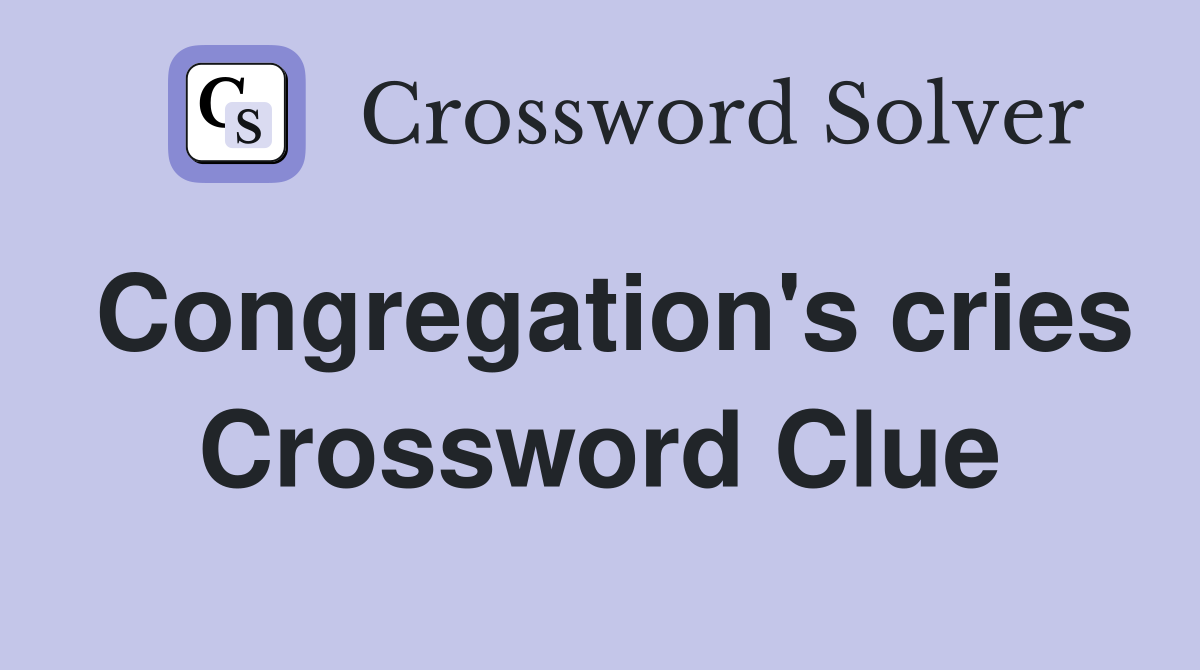 Congregation's cries Crossword Clue