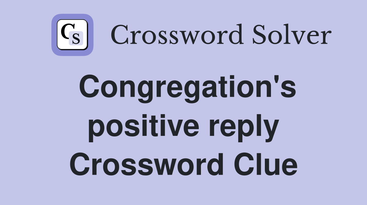 Congregation's positive reply Crossword Clue