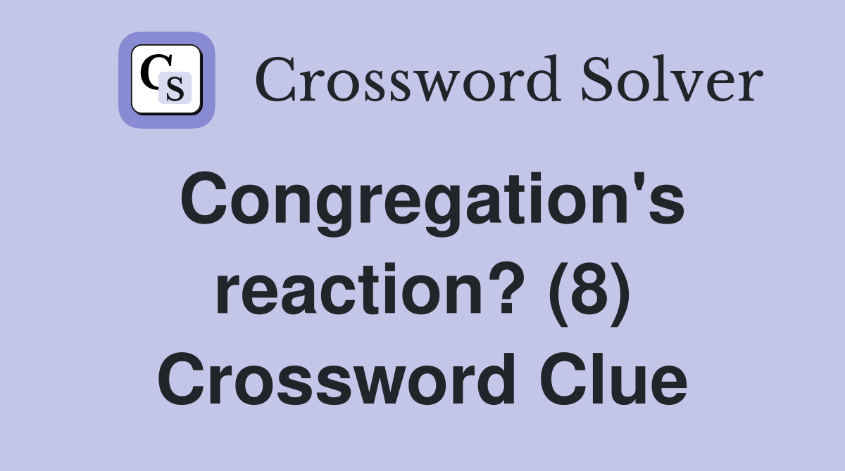 Congregation's reaction? (8) Crossword Clue