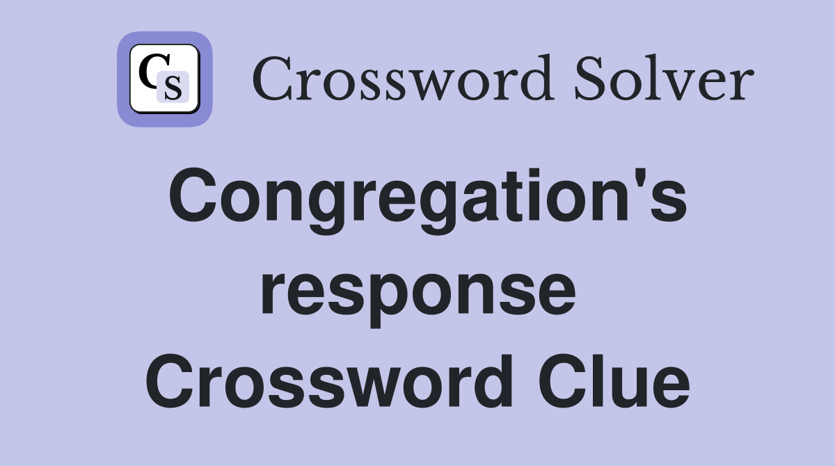 Congregation's response Crossword Clue