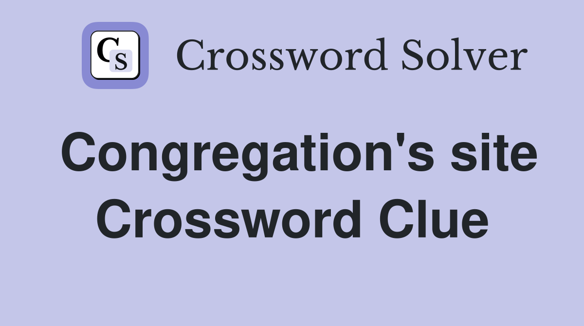 Congregation's site Crossword Clue