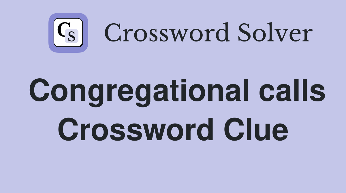 Congregational calls Crossword Clue