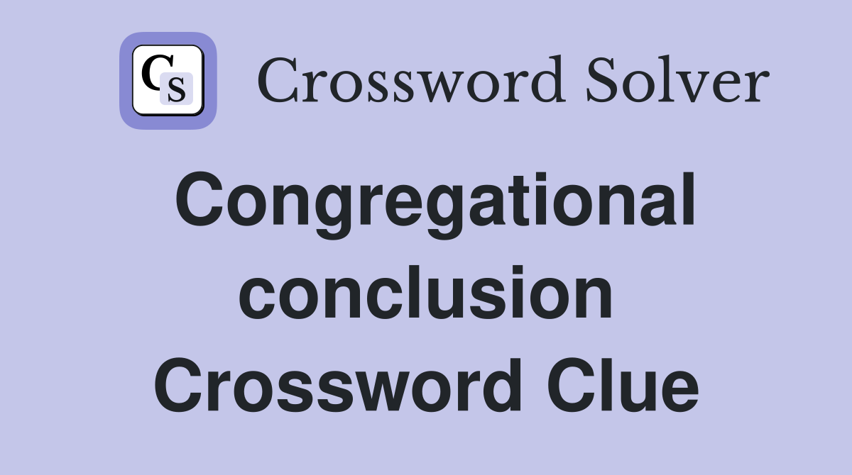 Congregational conclusion Crossword Clue