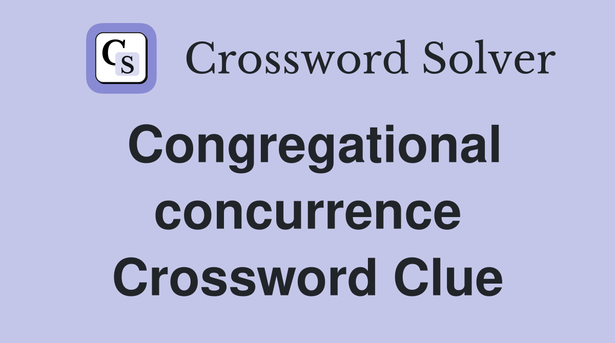 Congregational concurrence Crossword Clue