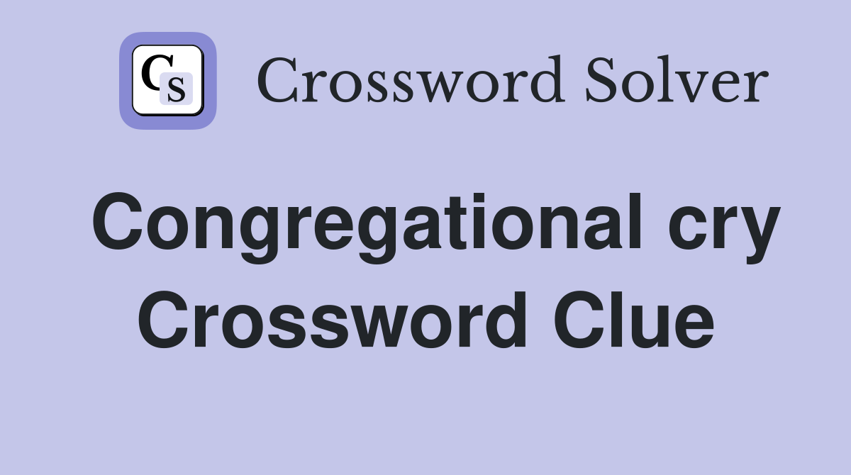 Congregational cry Crossword Clue