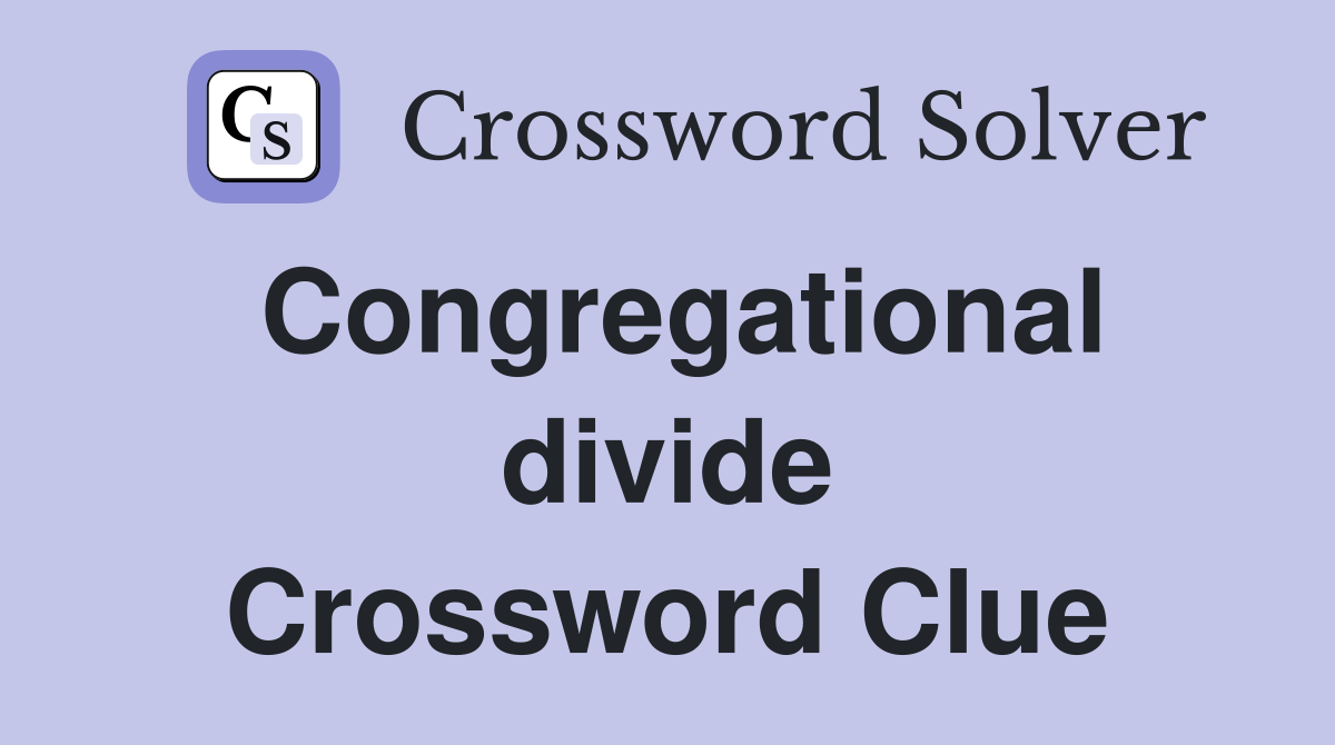 Congregational divide Crossword Clue