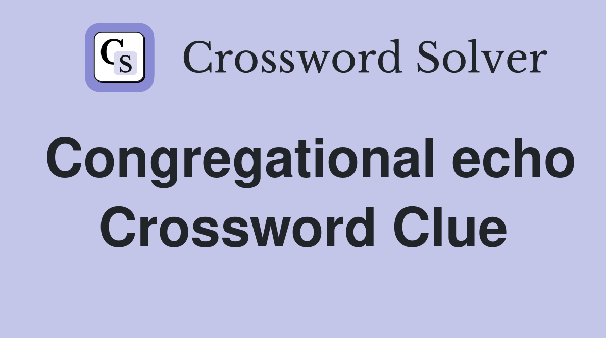 Congregational echo Crossword Clue