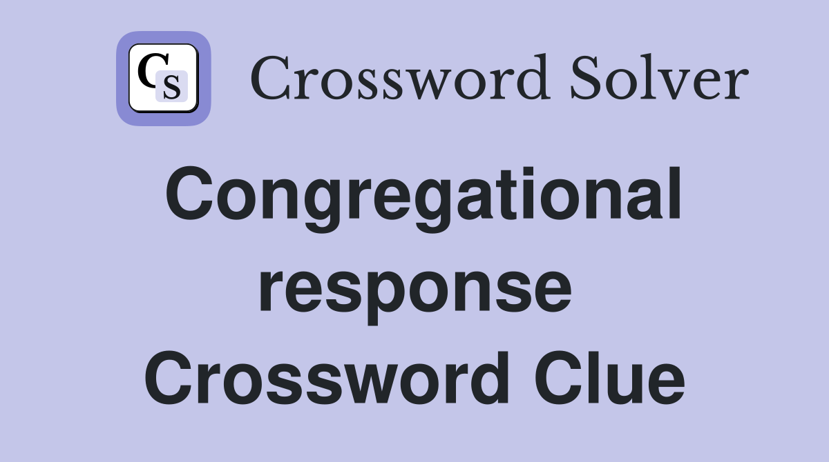 Congregational response Crossword Clue