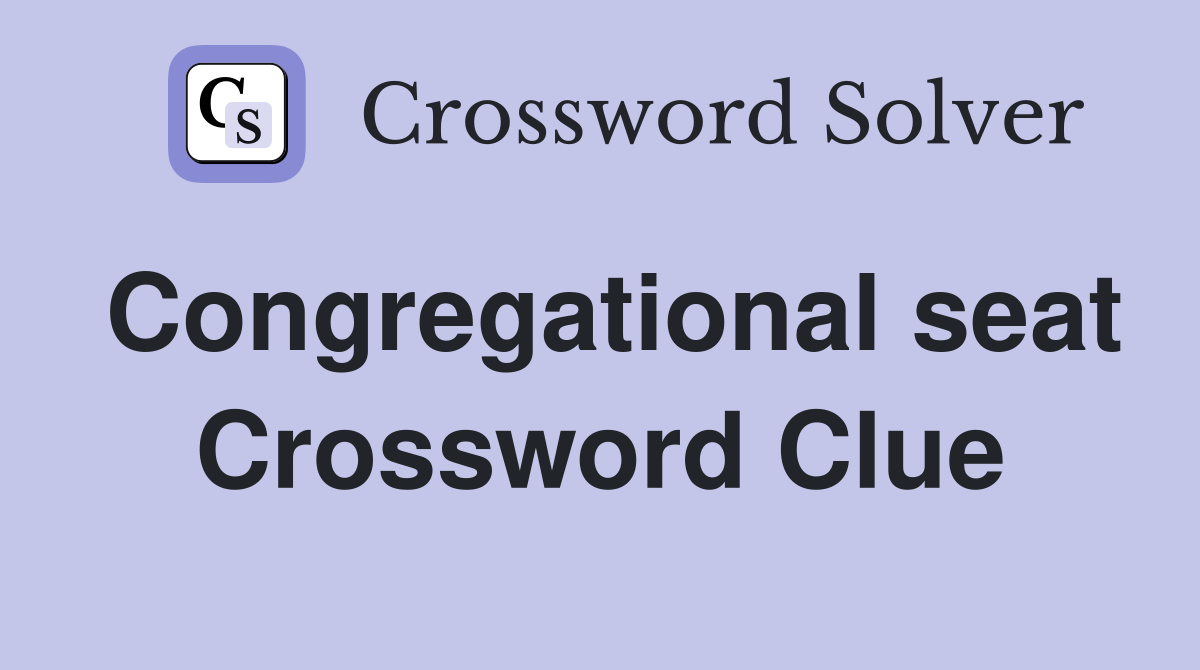 Congregational seat Crossword Clue