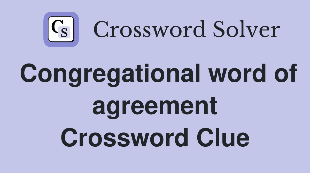 Congregational word of agreement Crossword Clue