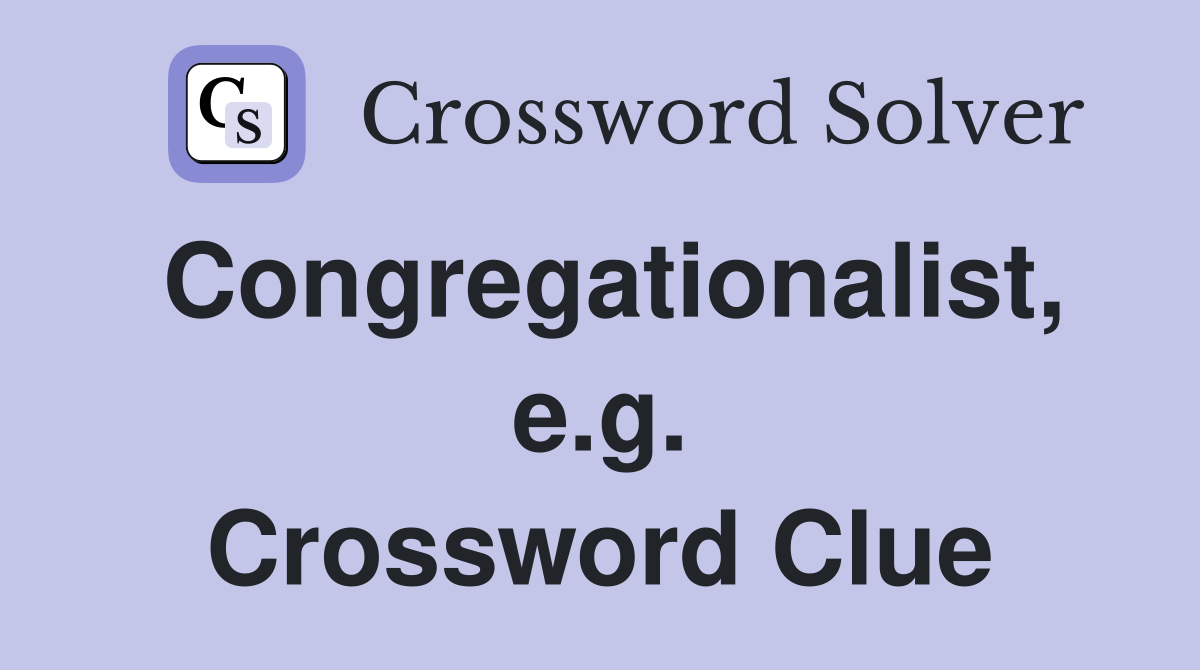 Congregationalist, e.g. Crossword Clue