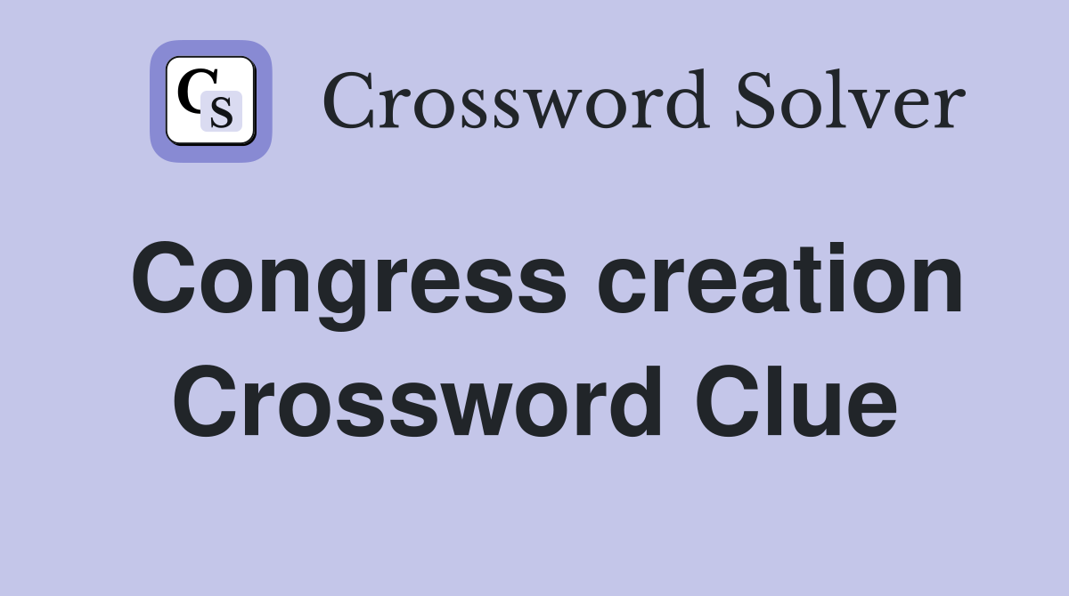 Congress creation Crossword Clue