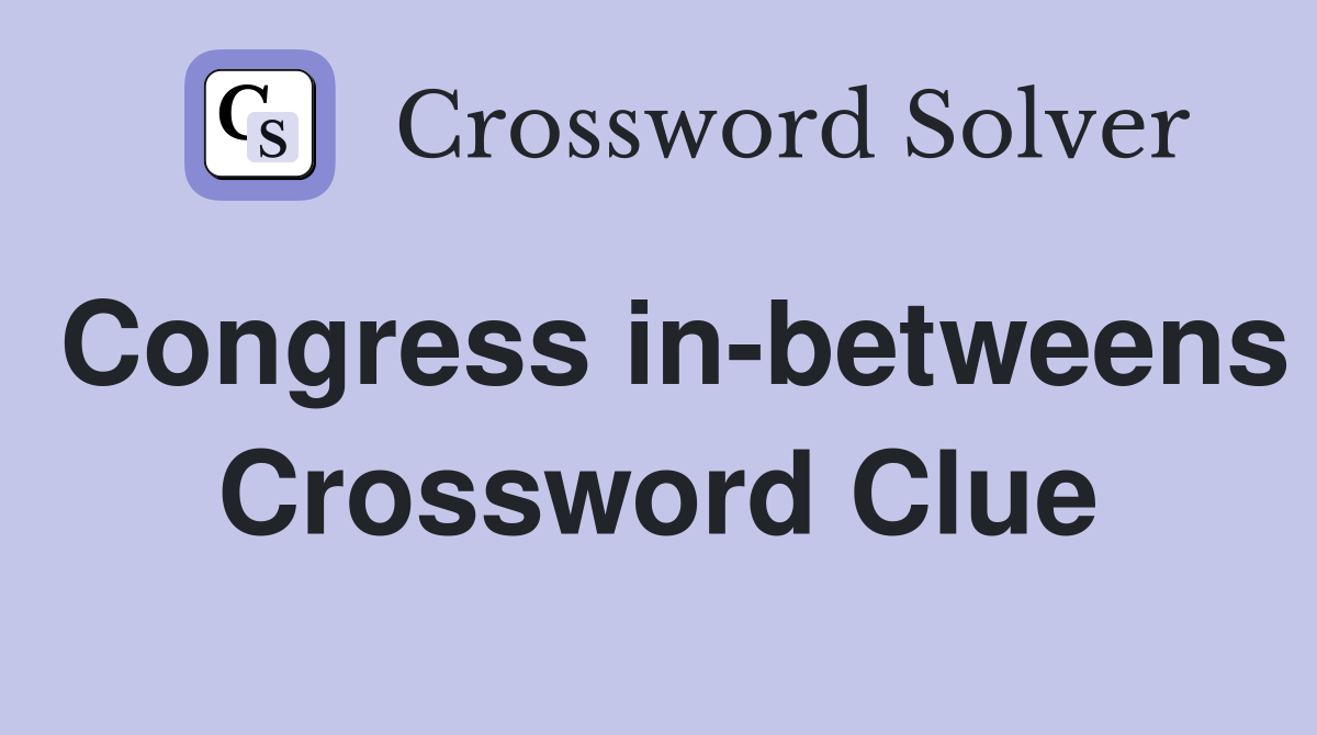 Congress in-betweens Crossword Clue