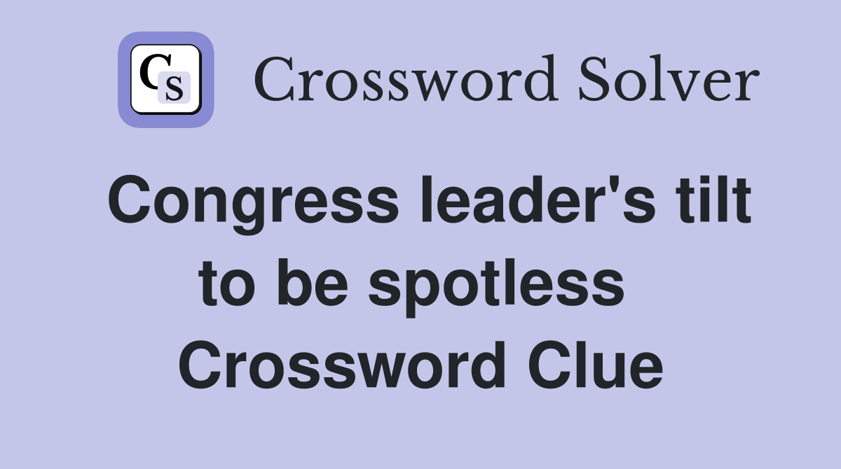 Congress leader's tilt to be spotless  Crossword Clue