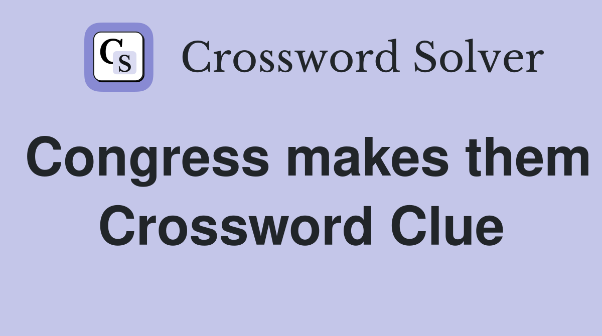 Congress makes them Crossword Clue