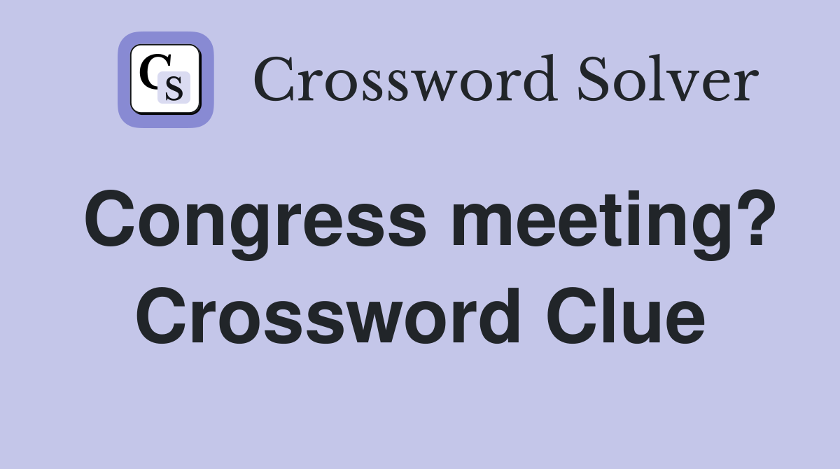 Congress meeting? Crossword Clue