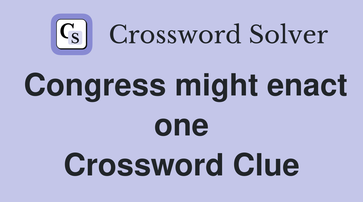 Congress might enact one Crossword Clue
