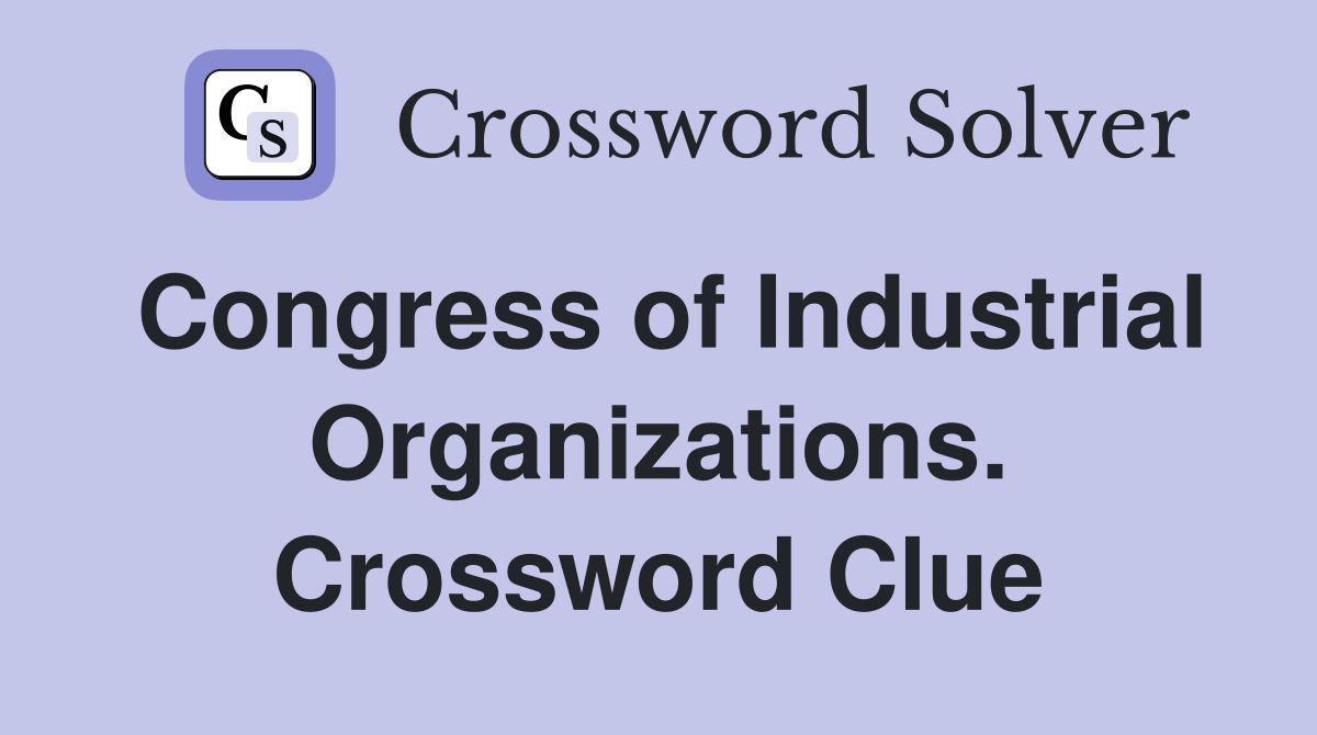 Congress of Industrial Organizations. Crossword Clue