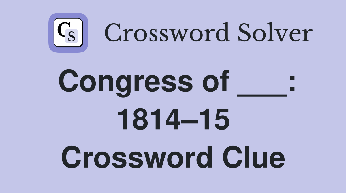 Congress of ___: 1814–15 Crossword Clue