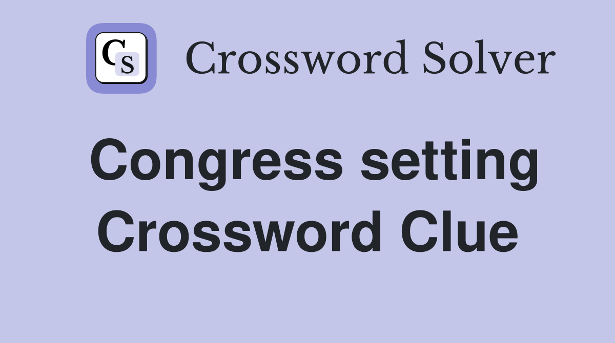 Congress setting Crossword Clue