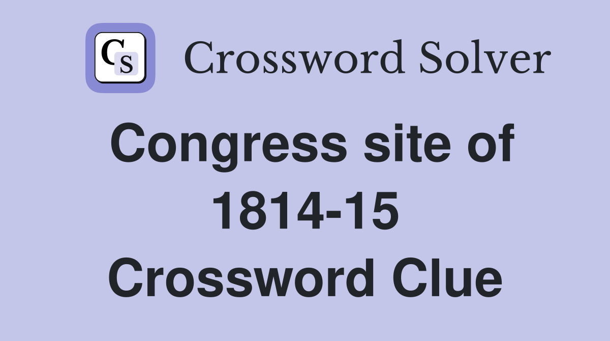 Congress site of 1814-15 Crossword Clue
