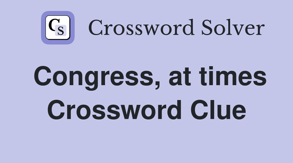 Congress, at times Crossword Clue