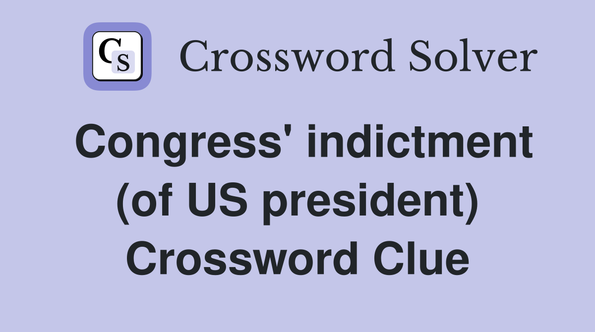 Congress' indictment (of US president) Crossword Clue