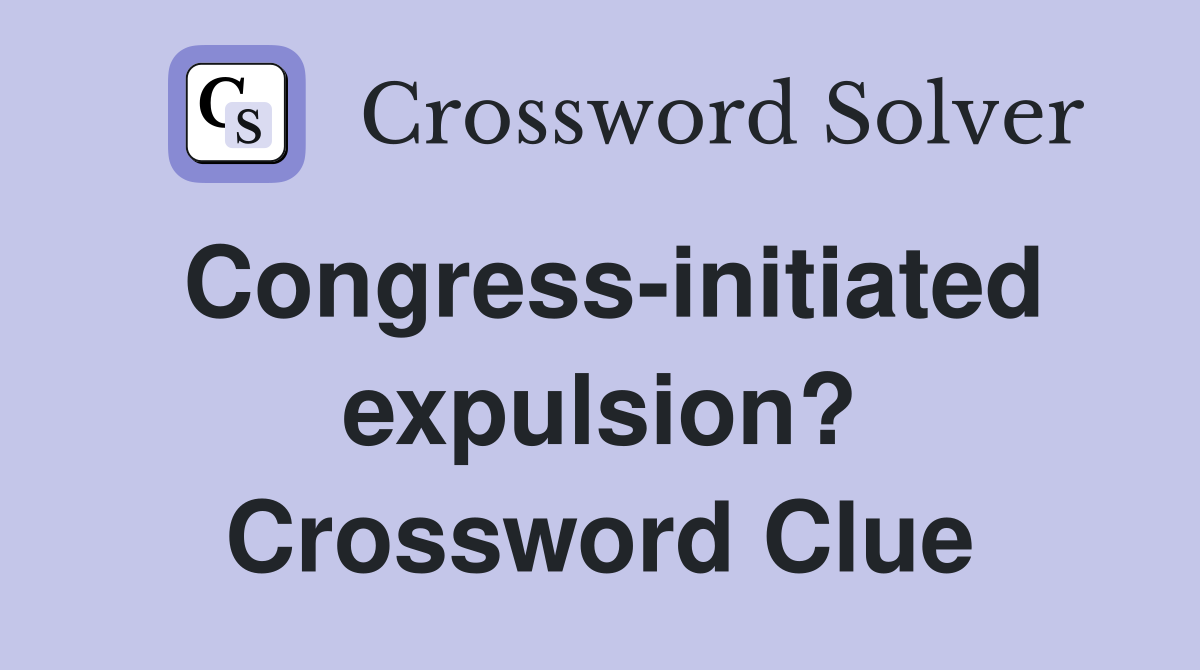 Congress-initiated expulsion? Crossword Clue