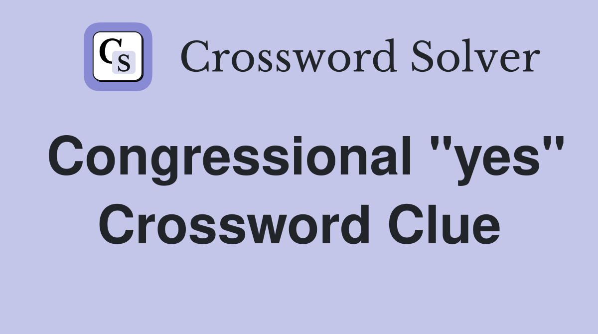 Congressional "yes" Crossword Clue