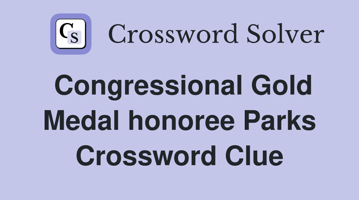 Congressional Gold Medal honoree Parks Crossword Clue