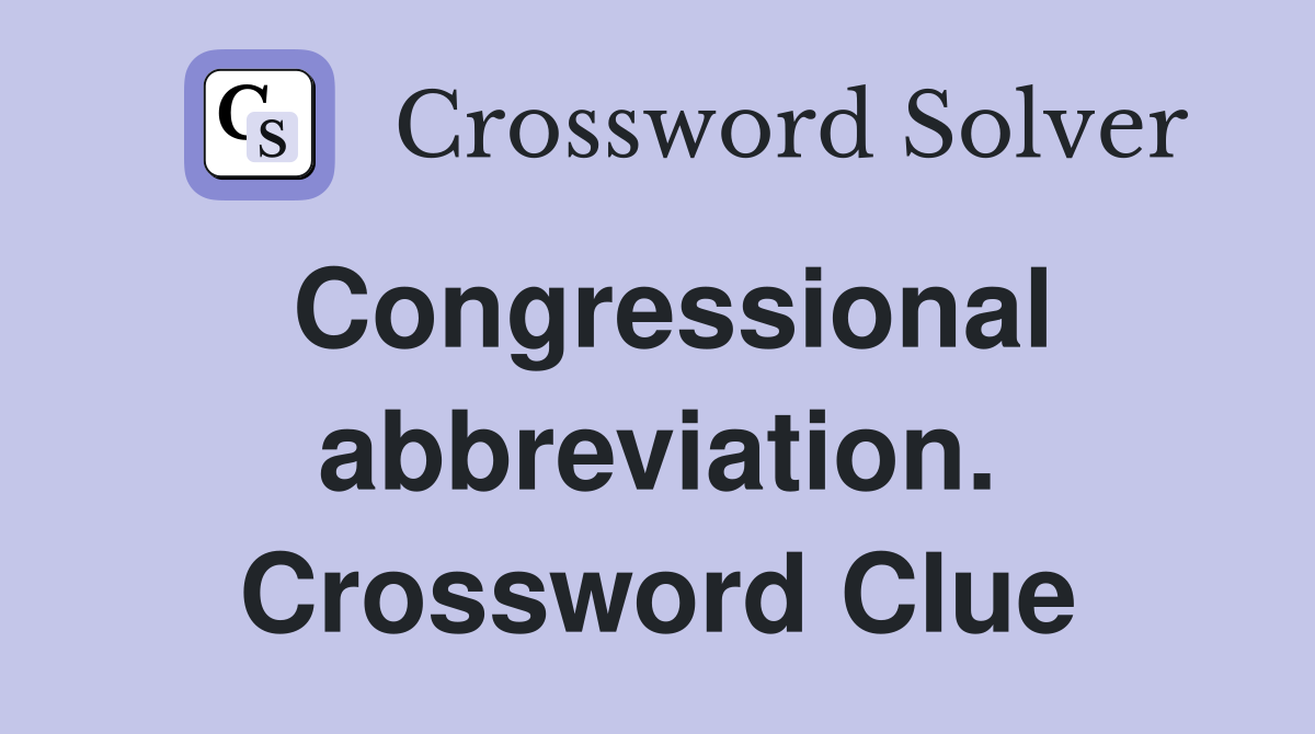 Congressional abbreviation. Crossword Clue